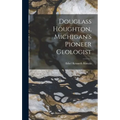 Douglass Houghton, Michigan's Pioneer Geologist - Hardcover