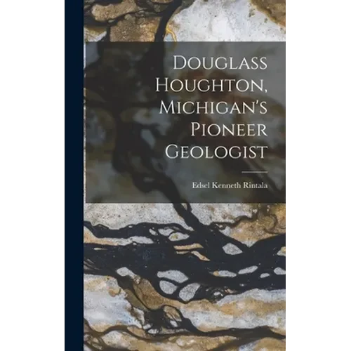 Douglass Houghton, Michigan's Pioneer Geologist - Hardcover