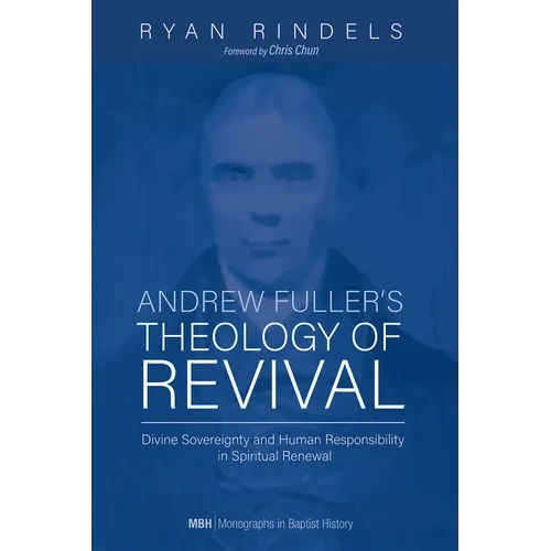 Andrew Fuller's Theology of Revival: Divine Sovereignty and Human Responsibility in Spiritual Renewal - Paperback