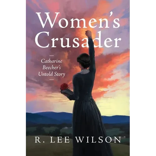 Women's Crusader: Catharine Beecher's Untold Story - Paperback