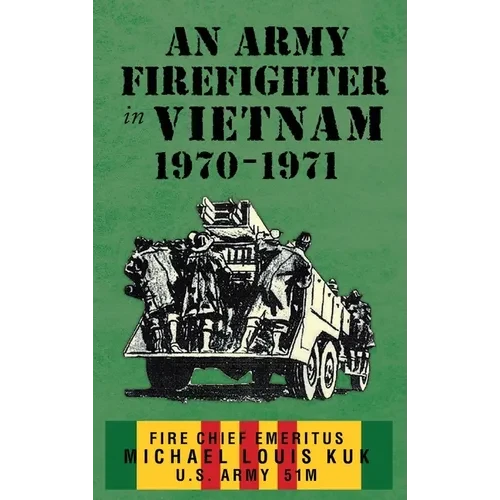 An Army Firefighter in Vietnam 1970-1971