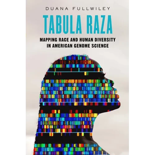 Tabula Raza: Mapping Race and Human Diversity in American Genome Science Volume 14 - Hardcover
