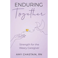 Enduring Together: Strength for the Weary Caregiver - Paperback