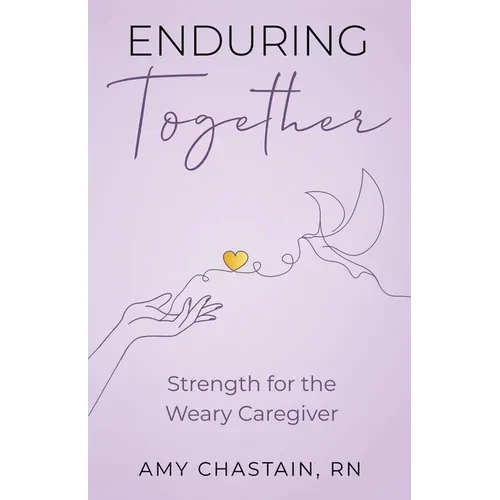 Enduring Together: Strength for the Weary Caregiver - Paperback
