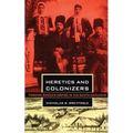 Heretics and Colonizers: Forging Russia's Empire in the South Caucasus - Hardcover