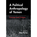 A Political Anthropology of Yemen: Concept and Critique - Hardcover