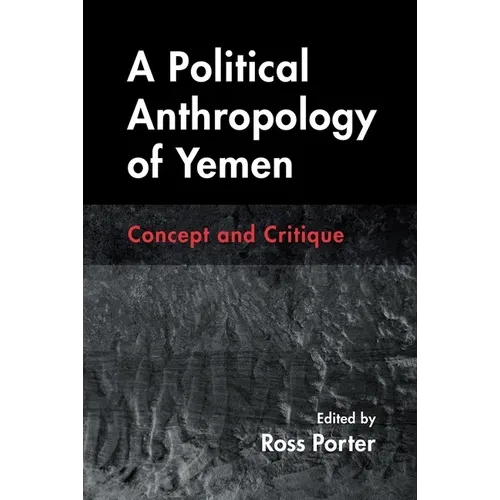 A Political Anthropology of Yemen: Concept and Critique - Hardcover