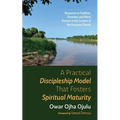 A Practical Discipleship Model That Fosters Spiritual Maturity: Responses to Tradition, Divinities, and Witch Doctors in the Context of the Anyuwaa Ch - Paperback