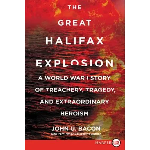 The Great Halifax Explosion: A World War I Story of Treachery, Tragedy, and Extraordinary Heroism - Paperback