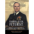 Farmer, Flyer, Futurist: the Memoirs of Admiral Owen Wesley Siler, Commandant of the United States Coast Guard: Edited by Marsha Siler Antista - Hardcover