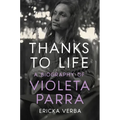 Thanks to Life: A Biography of Violeta Parra - Paperback