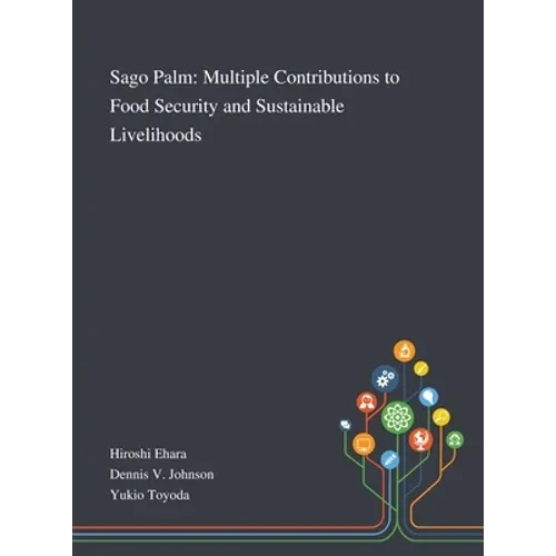Sago Palm: Multiple Contributions to Food Security and Sustainable Livelihoods - Hardcover
