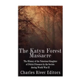The Katyn Forest Massacre: The History of the Notorious Slaughter of Polish Prisoners by the Soviets during World War II - Paperback