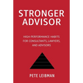 Stronger Advisor: High-Performance Habits for Consultants, Lawyers, and Advisors
