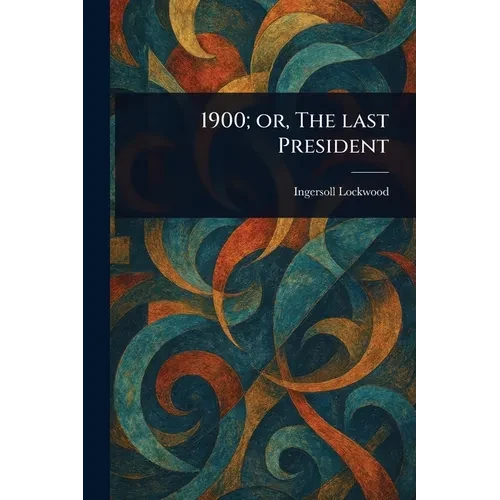 1900; or, The Last President - Paperback