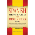 Spanish Short Stories for Beginners Book 3: Over 100 Dialogues and Daily Used Phrases to Learn Spanish in Your Car. Have Fun & Grow Your Vocabulary, w - Hardcover