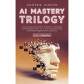 AI Mastery Trilogy: A Comprehensive Guide to AI Basics for Managers, Essential Mathematics for AI, and Coding Practices for Modern Programmers in the