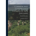 Common And Conspicuous Lichens Of New England: A Fieldbook For Beginners - Paperback