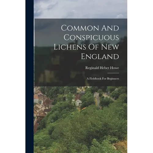 Common And Conspicuous Lichens Of New England: A Fieldbook For Beginners - Paperback