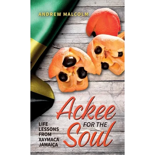 Ackee For The Soul, Life Lessons from Xaymaca - Jamaica - Hardcover
