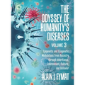 The Odyssey of Humanity's Diseases Volume 3: Epigenetic and Ecogenetic Modulations from Ancestry through Inheritance, Environment, Culture, and Behavi - Hardcover