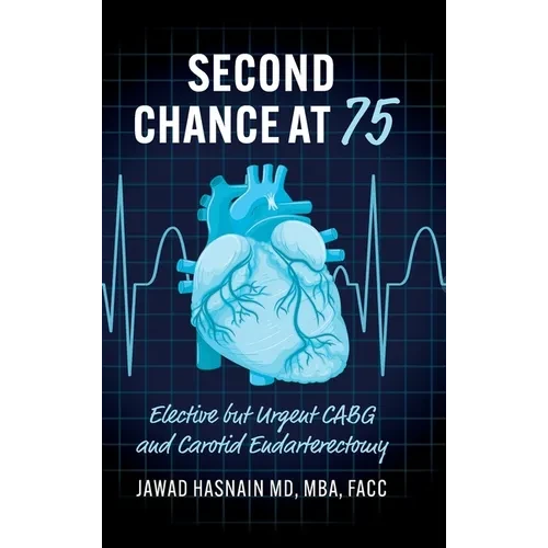 Second Chance at 75: Elective but Urgent CABG and Carotid Endarterectomy - Hardcover