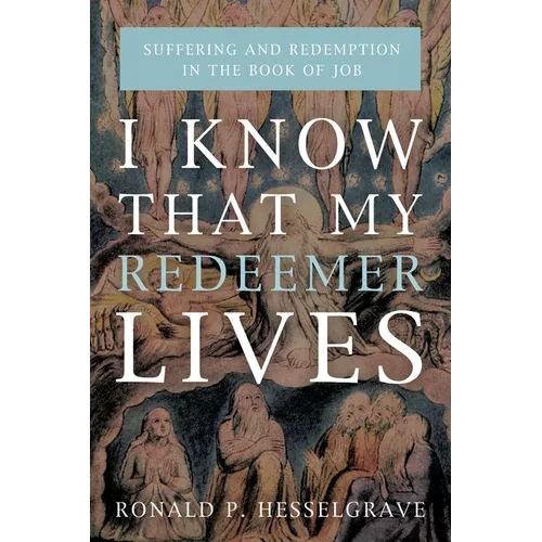 I Know That My Redeemer Lives: Suffering and Redemption in the Book of Job - Paperback