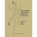 Why Women Experience More Pain Than Men and What to Do About It - Hardcover
