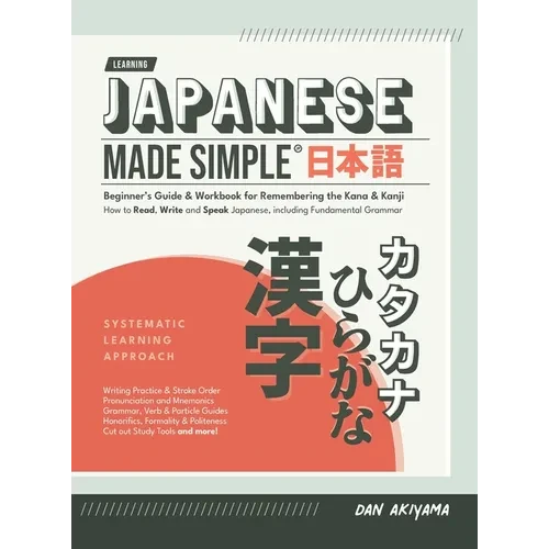 Japanese Made Simple (for Beginners) - The Workbook and Self Study Guide for Remembering the Kana and Kanji: Step-by-Step Tuition for Reading, Writing - Hardcover