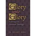 Glory Unto Glory: A Primer on Ascetical Theology - Hardcover