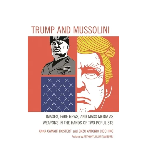 Trump and Mussolini: Images, Fake News, and Mass Media as Weapons in the Hands of Two Populists - Paperback