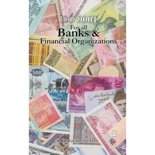 ISO 9001 for all Banks and Financial Organizations: ISO 9000 For all employees and employers - Hardcover
