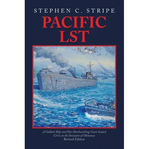 Pacific LST: A Gallant Ship and Her Hardworking Coast Guard Crew at the Invasion of Okinawa Revised Edition - Paperback