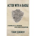 Actor with a Badge: Attempting Life as a Theatrician on the School-to-Prison Pipeline - Hardcover