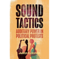 Sound Tactics: Auditory Power in Political Protests
