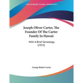 Joseph Oliver Carter, The Founder Of The Carter Family In Hawaii: With A Brief Genealogy (1915) - Paperback
