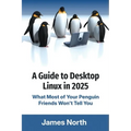 A Guide to Desktop Linux in 2025 - Paperback