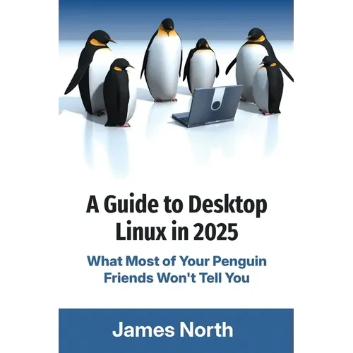 A Guide to Desktop Linux in 2025 - Paperback