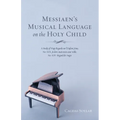 Messiaen's Musical Language on the Holy Child: A Study of Vingt Regards Sur l'Enfant-Jésus, No: XIX: Je Dors, Mais Mon Coeur Veille, No: XIV: Regard D - Hardcover