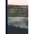 Illustrated History of Lane County, Oregon - Paperback