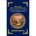 The First Apocalypse of James: The Ancient Gnostic Revelation - Unlocking the Secret Teachings of Jesus, the Cosmic Archons, and the Soul's Ascent (De - Hardcover