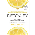 Detoxify: Live Clean, Reduce Inflammation, and Reclaim Your Health - Paperback