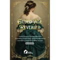 Gilded Age Revealed: Untold Stories of Opulent Mansions, Scandalous Power Plays, and Groundbreaking Inventions Unveiled in a Matter of Days - Paperback