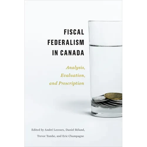 Fiscal Federalism in Canada: Analysis, Evaluation, Prescription - Paperback