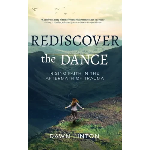 Rediscover the Dance: Rising Faith in the Aftermath of Trauma - Hardcover
