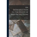 An Introduction to the Study of Map Projections - Hardcover