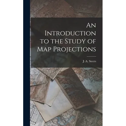 An Introduction to the Study of Map Projections - Hardcover