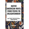 Native American Ways: Four Paths to Enlightenment - Hardcover