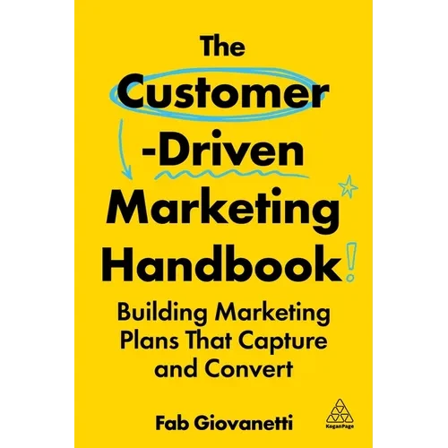 The Customer-Driven Marketing Handbook: Building Marketing Plans That Capture and Convert - Hardcover