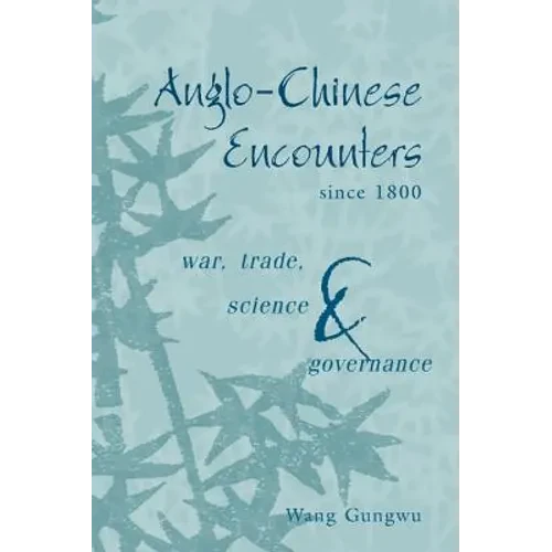 Anglo-Chinese Encounters Since 1800: War, Trade, Science and Governance - Hardcover